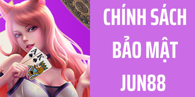 Chính sách bảo mật Jun88