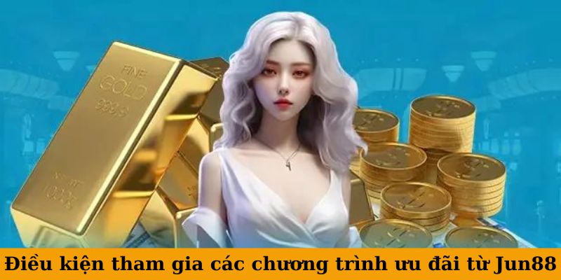 Điều kiện khuyến mãi Jun88