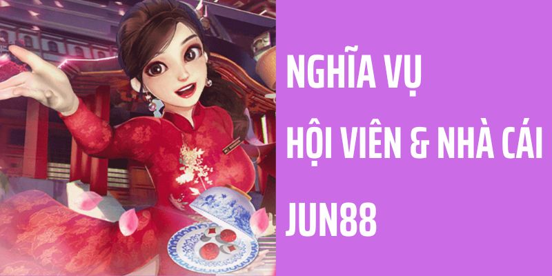 Nghĩa vụ nhà cái hội viên trong chính sách bảo mật Jun88